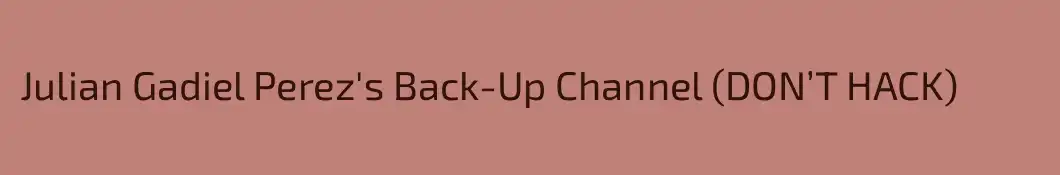 Julian Gadiel Perez's Back-Up Channel (DON’T HACK)